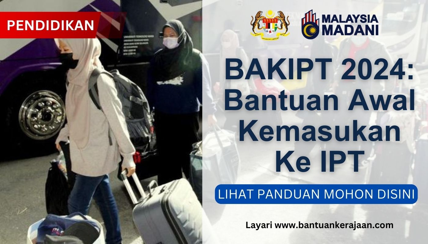 BAKIPT 2024: Bantuan Awal Kemasukan Ke IPT