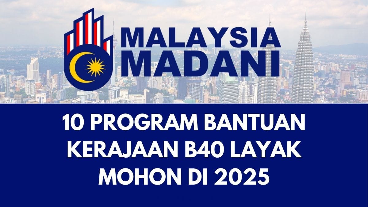 10 PROGRAM BANTUAN KERAJAAN B40 LAYAK MOHON DI 2025