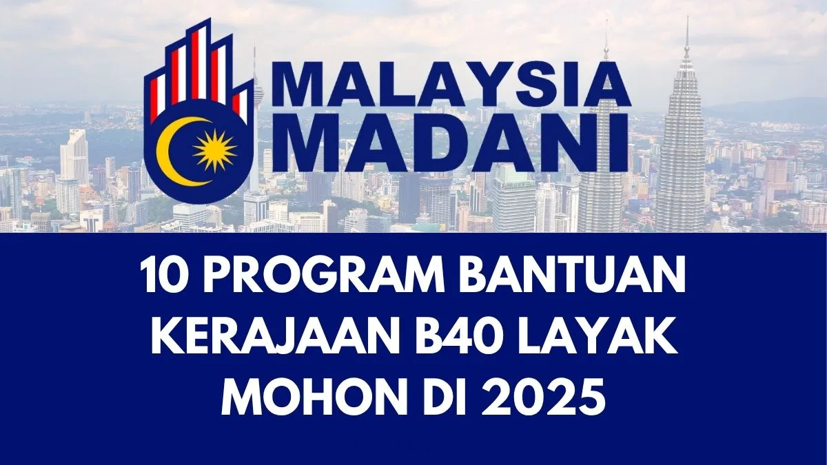 10 PROGRAM BANTUAN KERAJAAN B40 LAYAK MOHON DI 2025