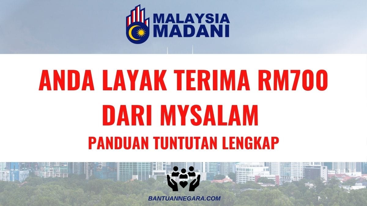 ANDA LAYAK TERIMA RM700 DARI MYSALAM: PANDUAN TUNTUTAN LENGKAP