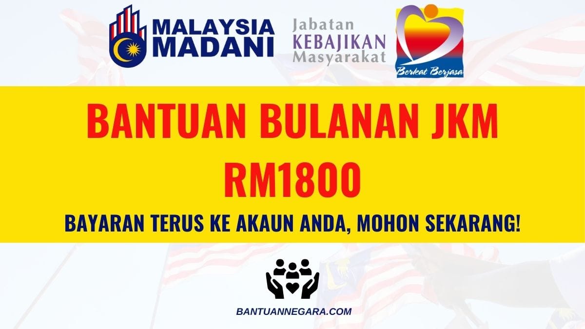 BANTUAN BULANAN JKM RM1800 – BAYARAN TERUS KE AKAUN ANDA, MOHON SEKARANG!