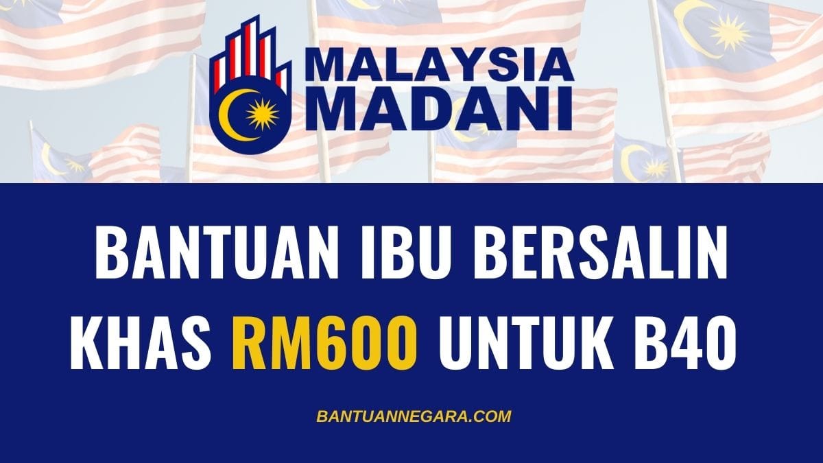 BANTUAN IBU BERSALIN KHAS RM600 UNTUK B40