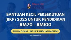CARA MUDAH MEMOHON BANTUAN KECIL PERSEKUTUAN (BKP) 2025 UNTUK PENDIDIKAN