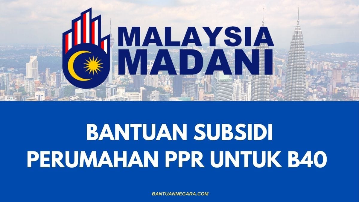 BANTUAN SUBSIDI PERUMAHAN PPR UNTUK B40 : BACA DAN MOHON DISINI