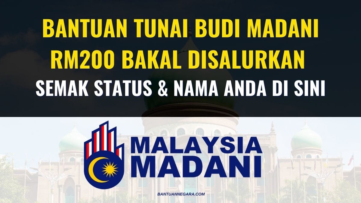 BANTUAN TUNAI BUDI MADANI RM200 BAKAL DISALURKAN — SEMAK STATUS & NAMA ANDA DI SINI