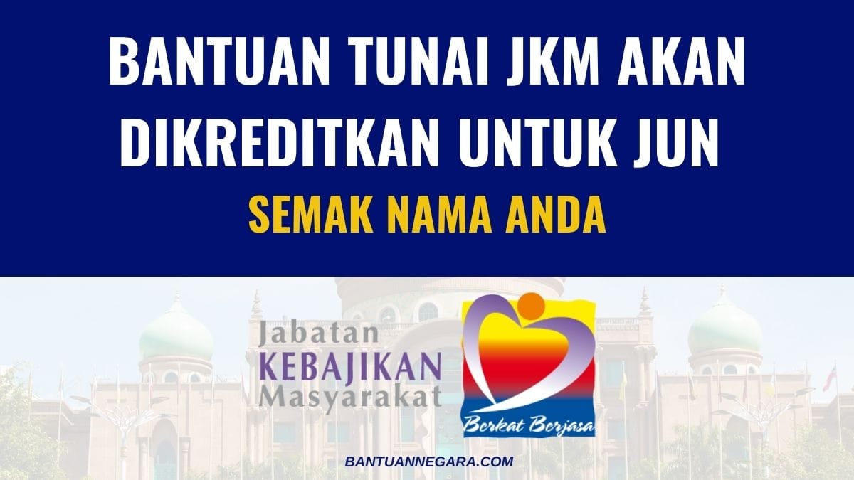 BANTUAN TUNAI JKM AKAN DIKREDITKAN UNTUK JUN : SEMAK NAMA ANADA