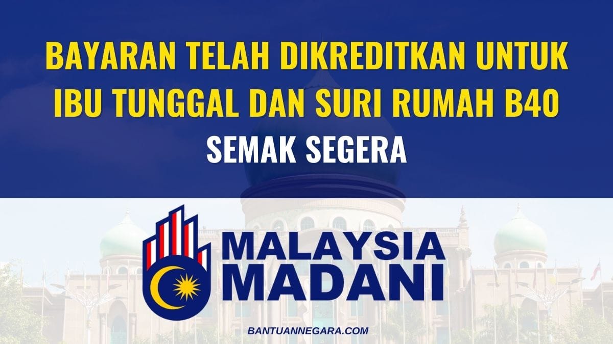 BAYARAN TELAH DIKREDITKAN UNTUK IBU TUNGGAL DAN SURI RUMAH B40 : SEMAK SEGERA