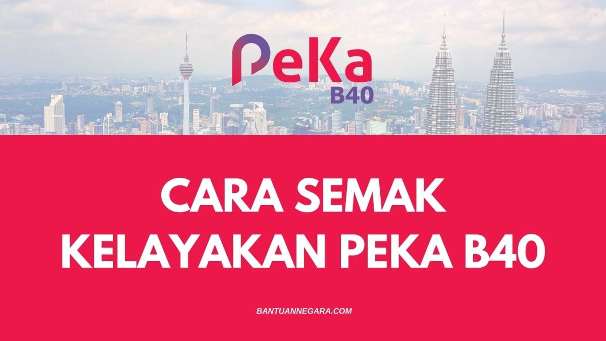 CARA SEMAK KELAYAKAN PEKA B40