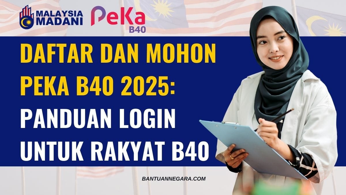 DAFTAR DAN MOHON PEKA B40 2025: PANDUAN LOGIN UNTUK RAKYAT B40