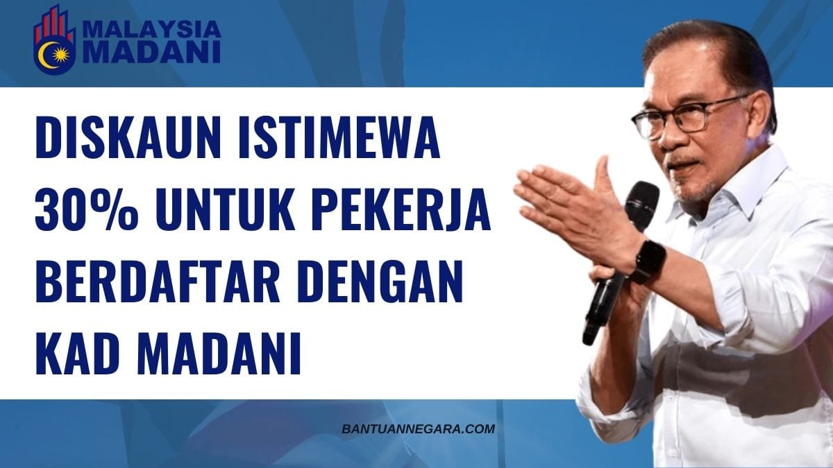 DISKAUN ISTIMEWA 30% UNTUK PEKERJA BERDAFTAR DENGAN KAD MADANI