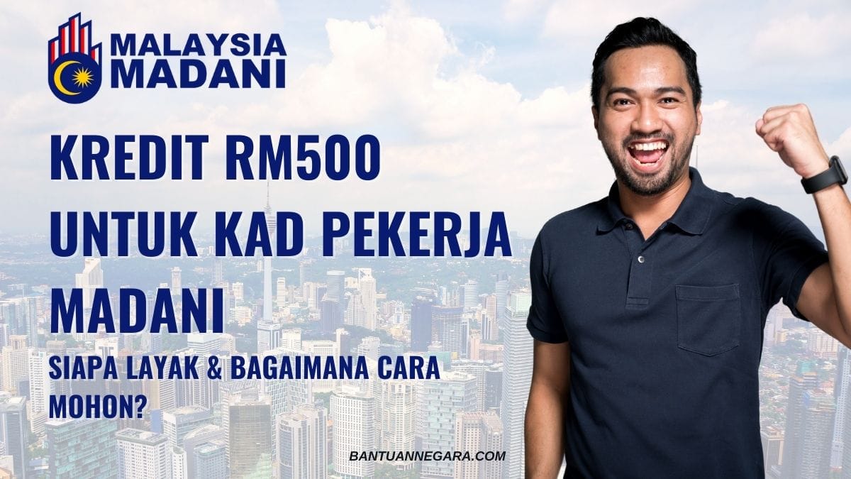 KREDIT RM500 UNTUK KAD PEKERJA MADANI: SIAPA LAYAK & BAGAIMANA CARA MOHON?