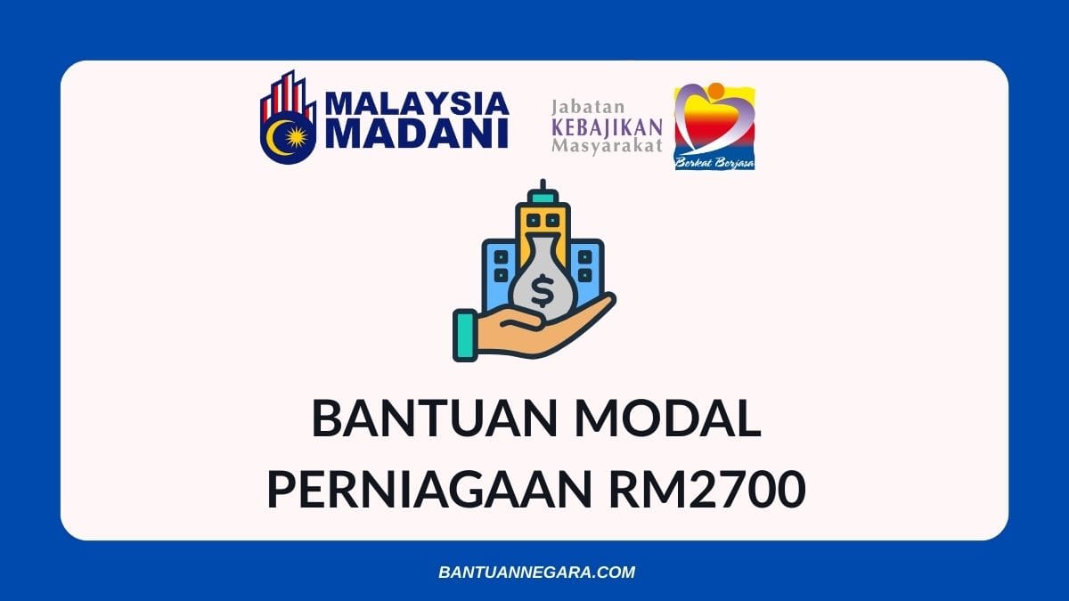 MODAL RM2700 DIBERIKAN UNTUK B40 MULAI PERNIAGAAN – MOHON SEKARANG!