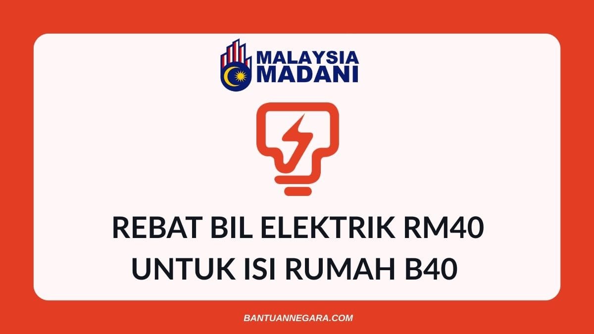 PANDUAN PERMOHONAN REBAT BIL ELEKTRIK RM40 UNTUK ISI RUMAH B40 MALAYSIA