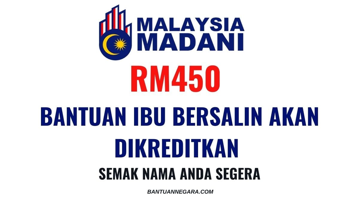 RM450 BANTUAN IBU BERSALIN AKAN DIKREDITKAN : SEMAK NAMA ANDA SEGERA
