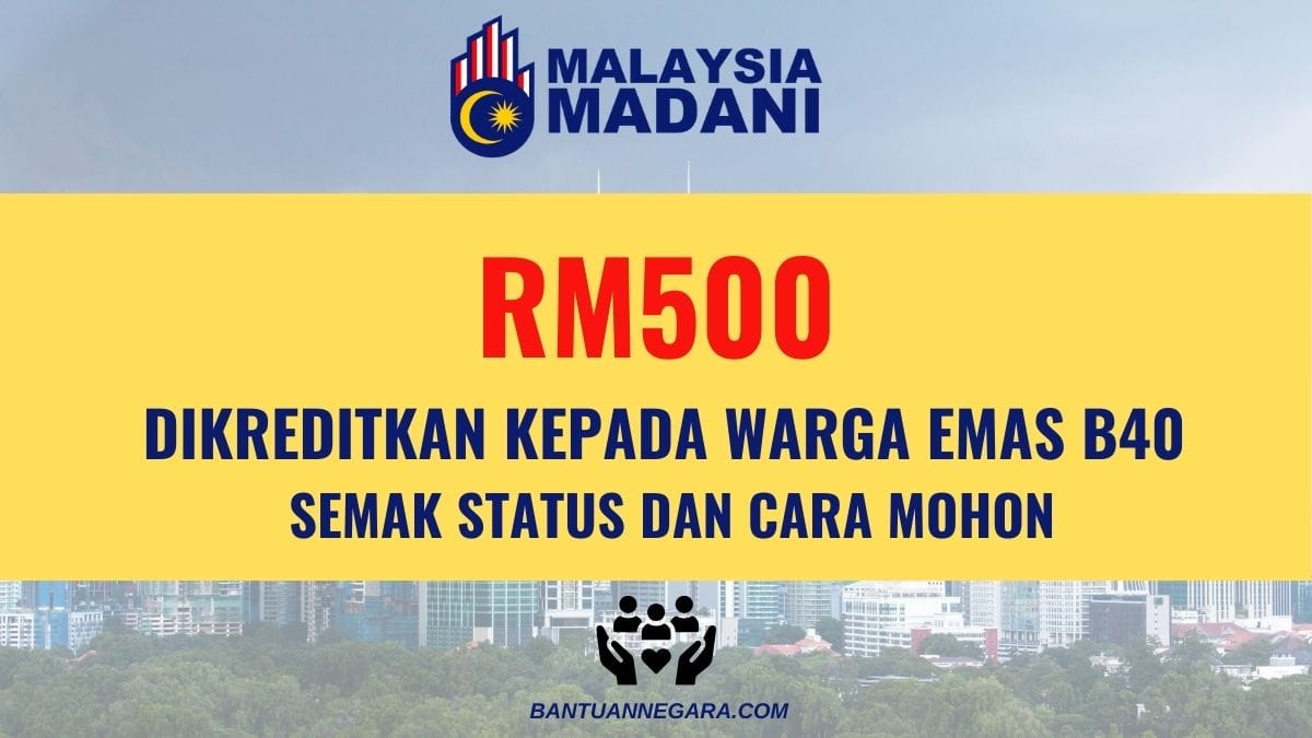 RM500 DIKREDITKAN KEPADA WARGA EMAS B40: SEMAK STATUS DAN CARA MOHON