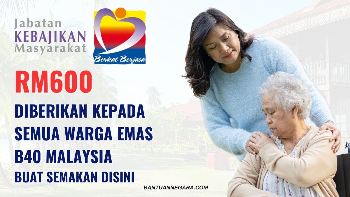 RM600 DIBERIKAN KEPADA SEMUA WARGA EMAS B40 MALAYSIA BUAT SEMAKAN DISINI