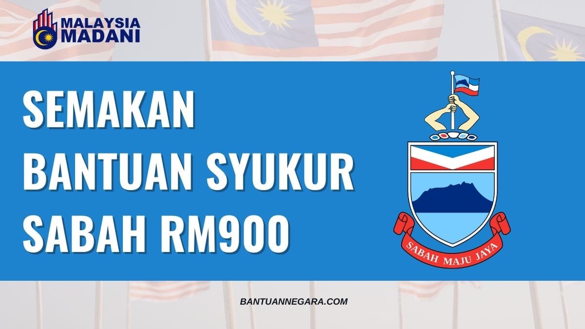 SEMAKAN BANTUAN SYUKUR SABAH RM900 : SENARAI LENGKAP PENERIMA