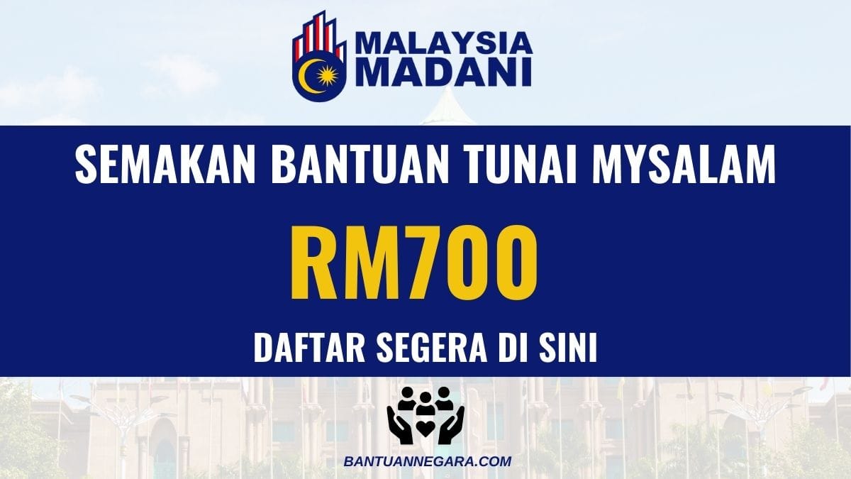 SEMAKAN BANTUAN TUNAI MYSALAM RM700 : DAFTAR SEGERA DI SINI