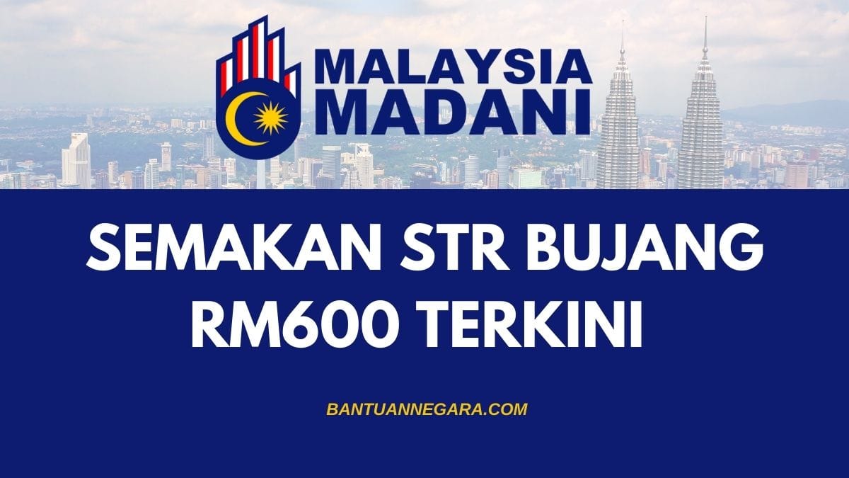 SEMAKAN STR BUJANG RM600 TERKINI