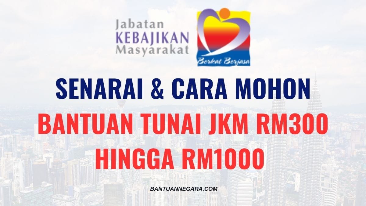 SENARAI & CARA MOHON BANTUAN TUNAI JKM RM300 HINGGA RM1000 2025