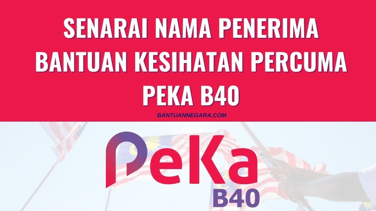SENARAI NAMA PENERIMA BANTUAN KESIHATAN PERCUMA PEKA B40: SEMAKAN MULA HARI NI