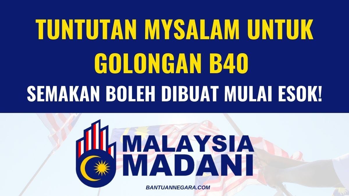 TUNTUTAN MYSALAM UNTUK GOLONGAN B40 : SEMAKAN BOLEH DIBUAT MULAI ESOK