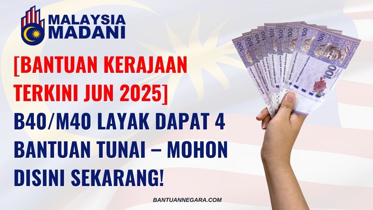 B40/M40 LAYAK DAPAT 4 BANTUAN TUNAI – MOHON DISINI SEKARANG!