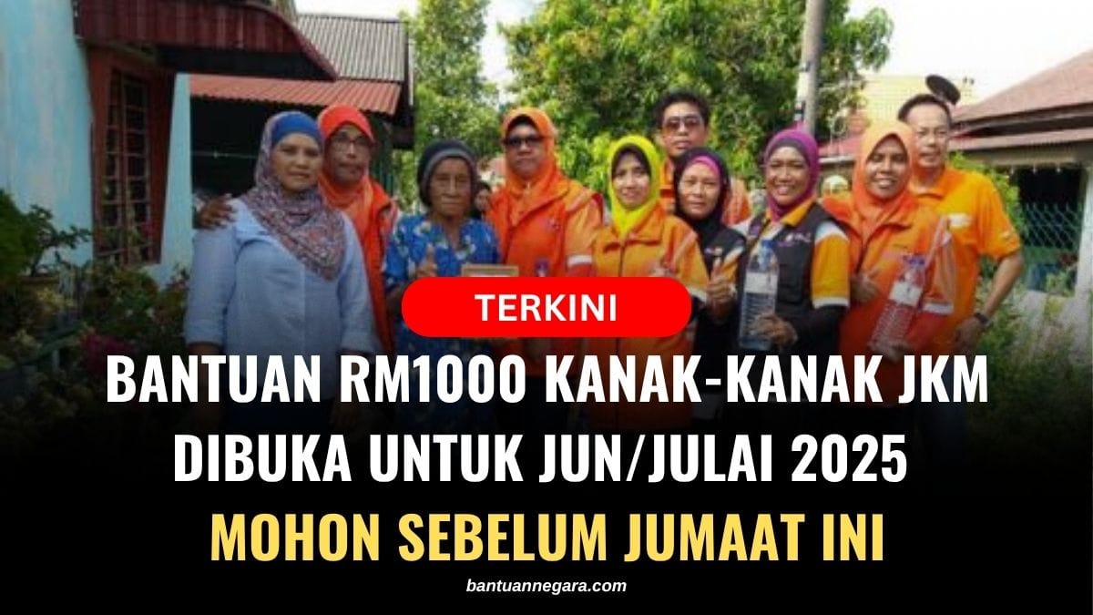 BANTUAN RM1000 KANAK-KANAK JKM DIBUKA UNTUK JUN/JULAI 2025