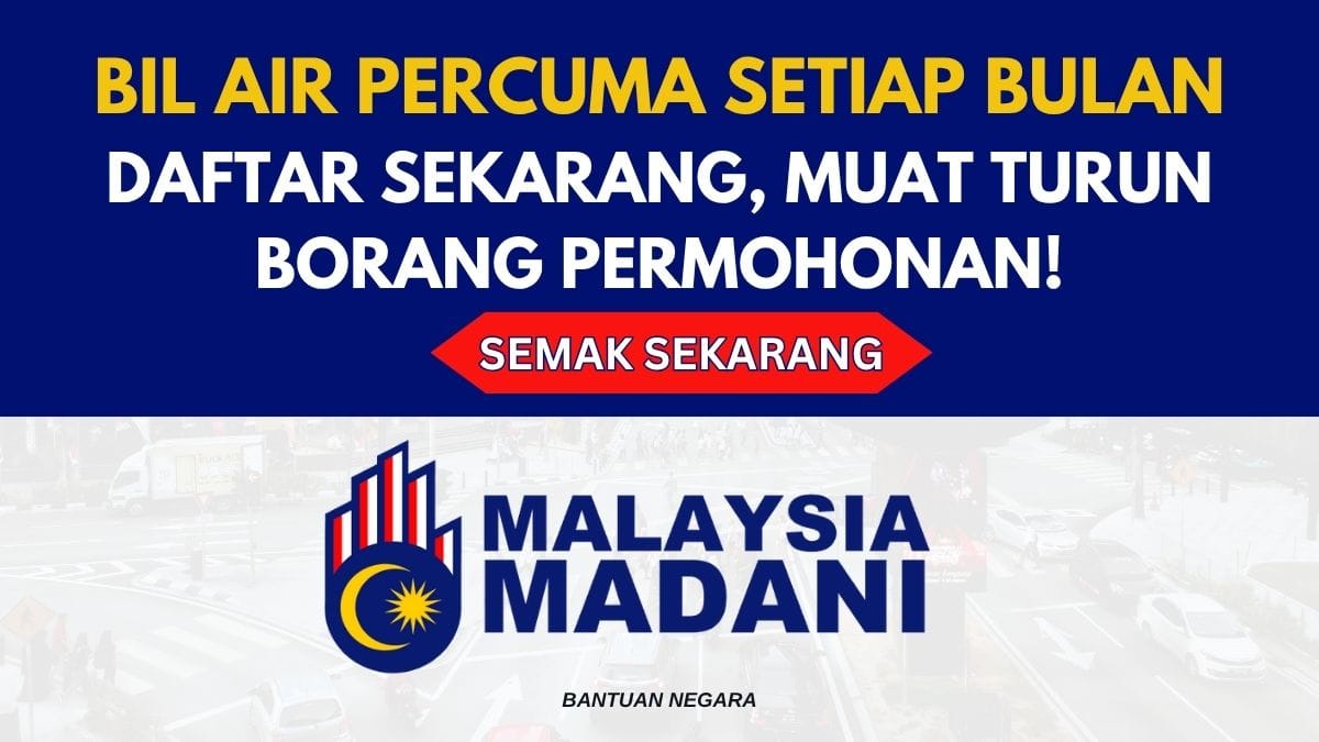 BIL AIR PERCUMA SETIAP BULAN DAFTAR SEKARANG, MUAT TURUN BORANG PERMOHONAN!