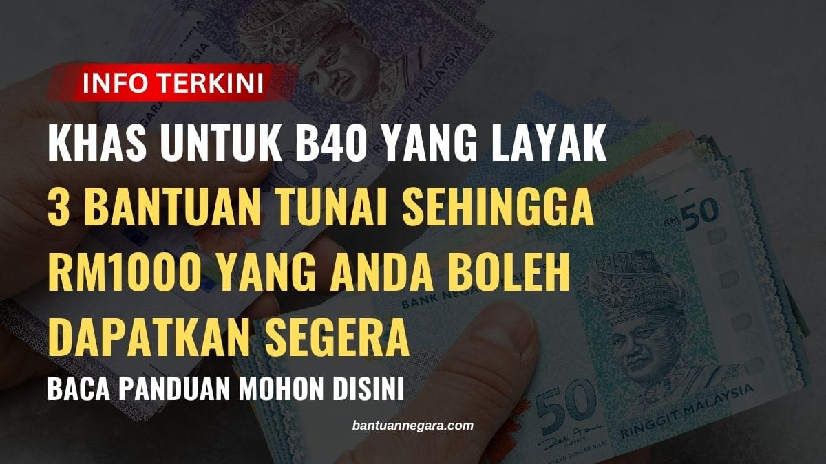 KHAS UNTUK B40 YANG LAYAK 3 BANTUAN TUNAI SEHINGGA RM1000 YANG ANDA BOLEH DAPATKAN SEGERA BACA PANDUAN MOHON DISINI