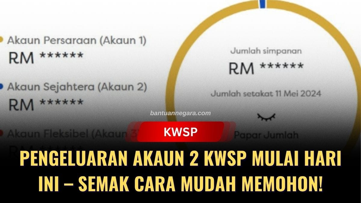 PENGELUARAN AKAUN 2 KWSP MULAI HARI INI – SEMAK CARA MUDAH MEMOHON!