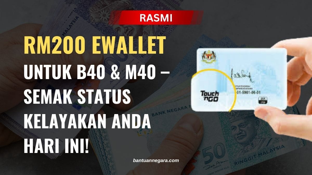 RM200 EWALLET
UNTUK B40 & M40 – SEMAK STATUS KELAYAKAN ANDA HARI INI!