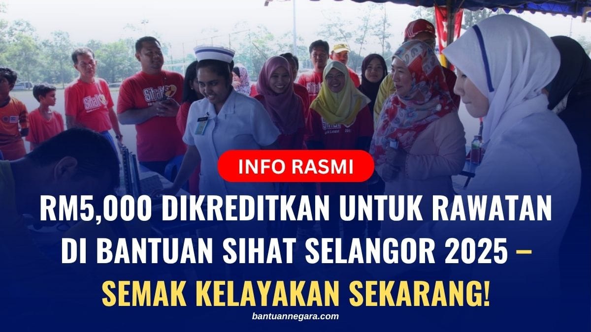 RM5,000 DIKREDITKAN UNTUK RAWATAN DI BANTUAN SIHAT SELANGOR 2025 – SEMAK KELAYAKAN SEKARANG!