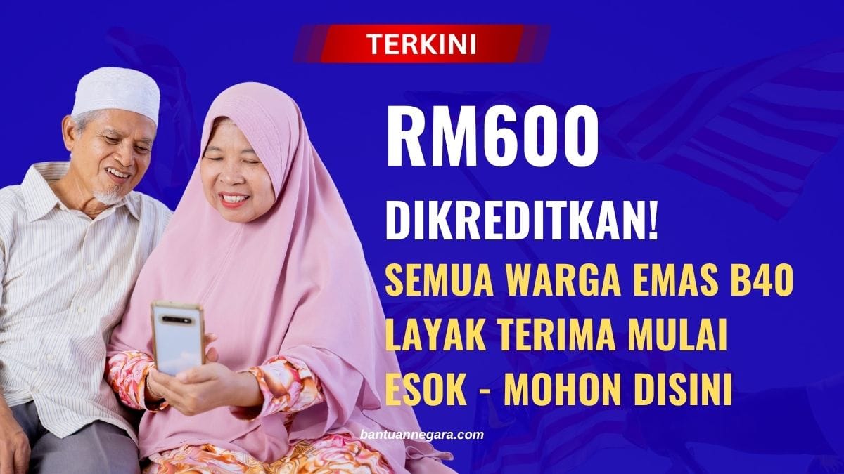 RM600 DIKREDITKAN! SEMUA WARGA EMAS B40 LAYAK TERIMA MULAI ESOK - MOHON DISINI