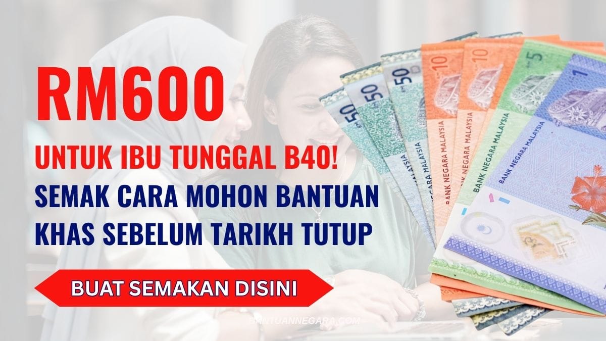 RM600 UNTUK IBU TUNGGAL B40! SEMAK CARA MOHON BANTUAN KHAS SEBELUM TARIKH TUTUP
