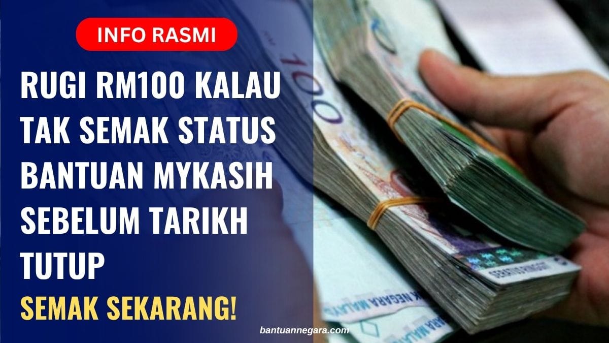 RUGI RM100 KALAU TAK SEMAK STATUS BANTUAN MYKASIH SEBELUM TARIKH TUTUP