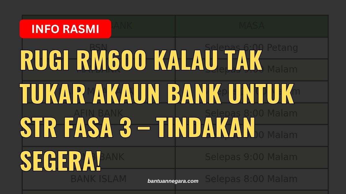 RUGI RM600 KALAU TAK TUKAR AKAUN BANK UNTUK STR FASA 3 – TINDAKAN SEGERA!