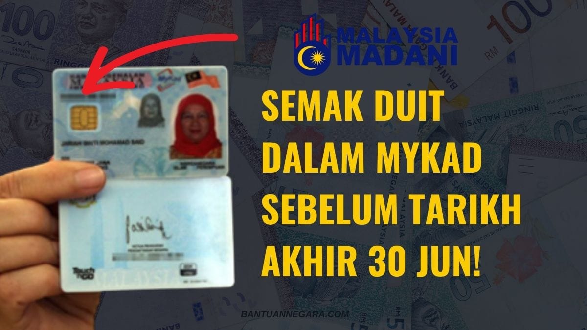 SEMAK DUIT DALAM MYKAD SEBELUM TARIKH AKHIR 30 JUN!