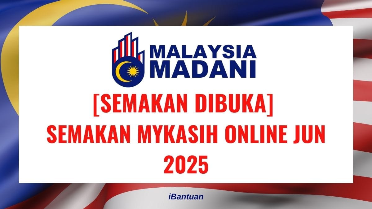 [SEMAKAN DIBUKA] SEMAKAN MYKASIH ONLINE JUN 2025: SEMAK STATUS ANDA SEKARANG!