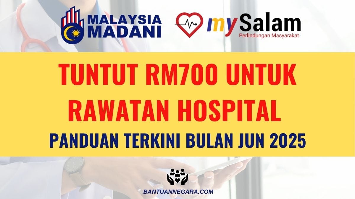 TUNTUT RM700 UNTUK RAWATAN HOSPITAL PANDUAN TERKINI BULAN JUN 2025
