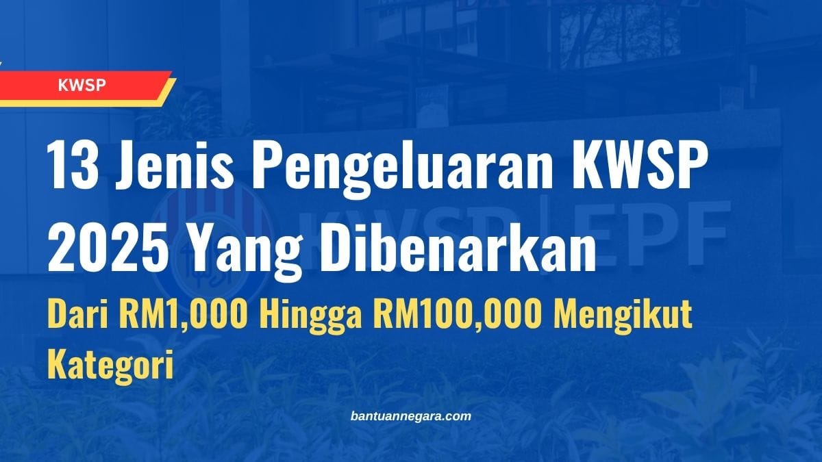 13 Jenis Pengeluaran KWSP 2025 Yang Dibenarkan Dari RM1,000 Hingga RM100,000 Mengikut Kategori