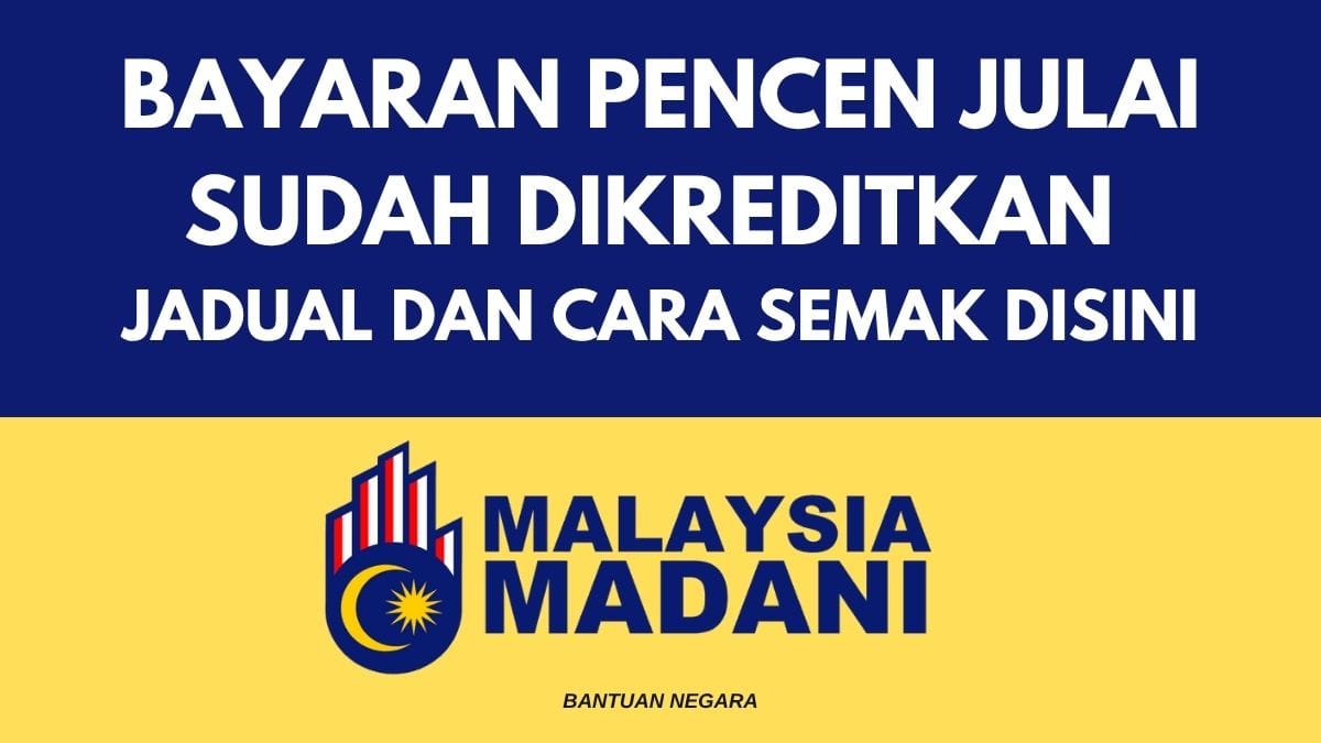 BAYARAN PENCEN JULAI SUDAH DIKREDITKAN : JADUAL DAN CARA SEMAK DISINI