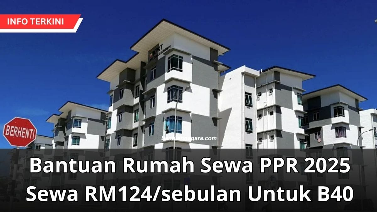 Bantuan Rumah Sewa PPR 2025 Sewa RM124/sebulan Untuk B40