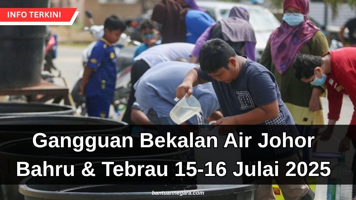 Gangguan Bekalan Air Johor Bahru & Tebrau 15-16 Julai 2025