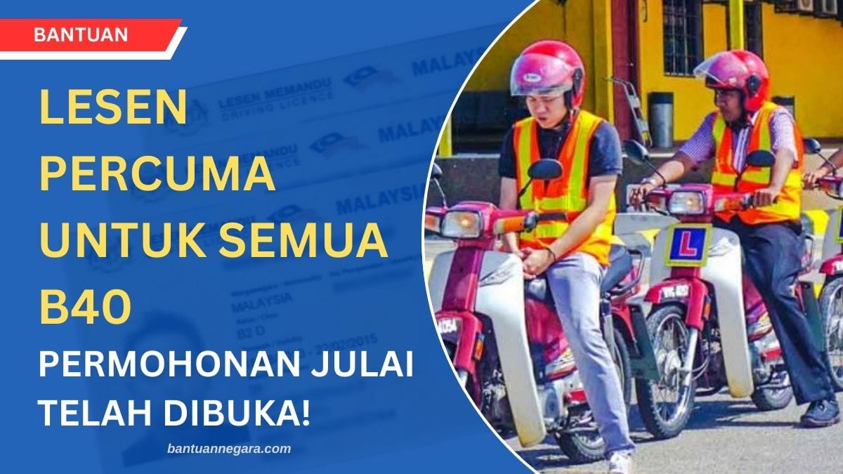 LESEN PERCUMA UNTUK SEMUA B40 PERMOHONAN JULAI TELAH DIBUKA!