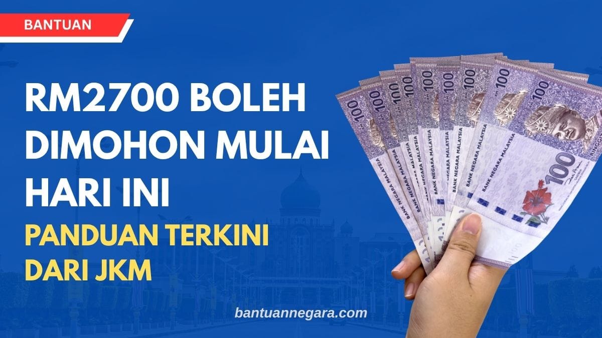 RM2700 BOLEH DIMOHON MULAI HARI INI PANDUAN TERKINI DARI JKM
