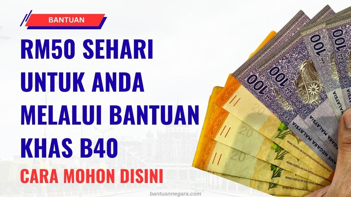RM50 SEHARI UNTUK ANDA MELALUI BANTUAN KHAS B40