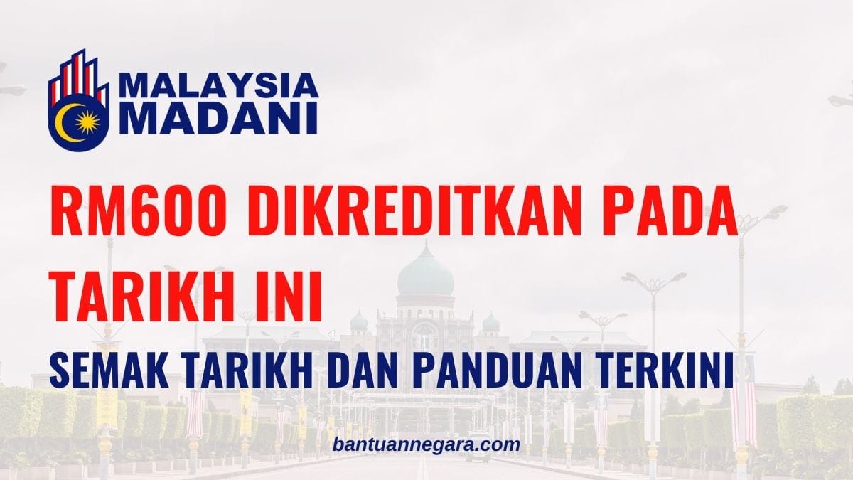 RM600 DIKREDITKAN PADA TARIKH INI : SEMAK TARIKH DAN PANDUAN TERKINI