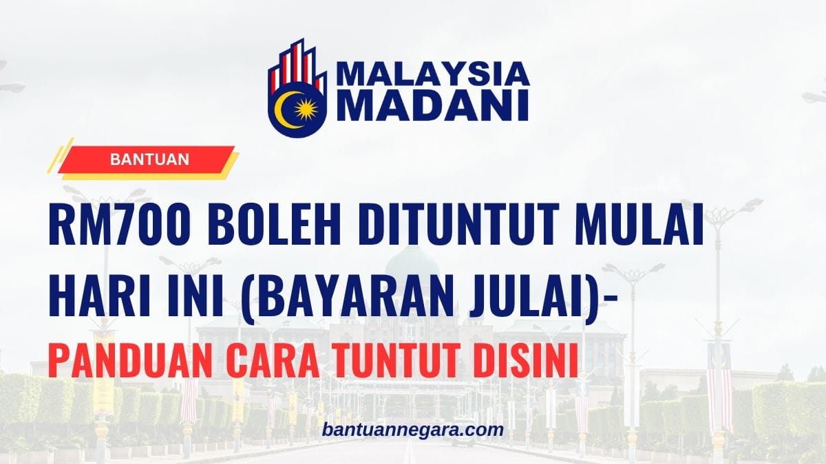 RM700 BOLEH DITUNTUT MULAI HARI INI (BAYARAN JULAI)- SILA SEMAK KELAYAKAN ANDA SEGERA