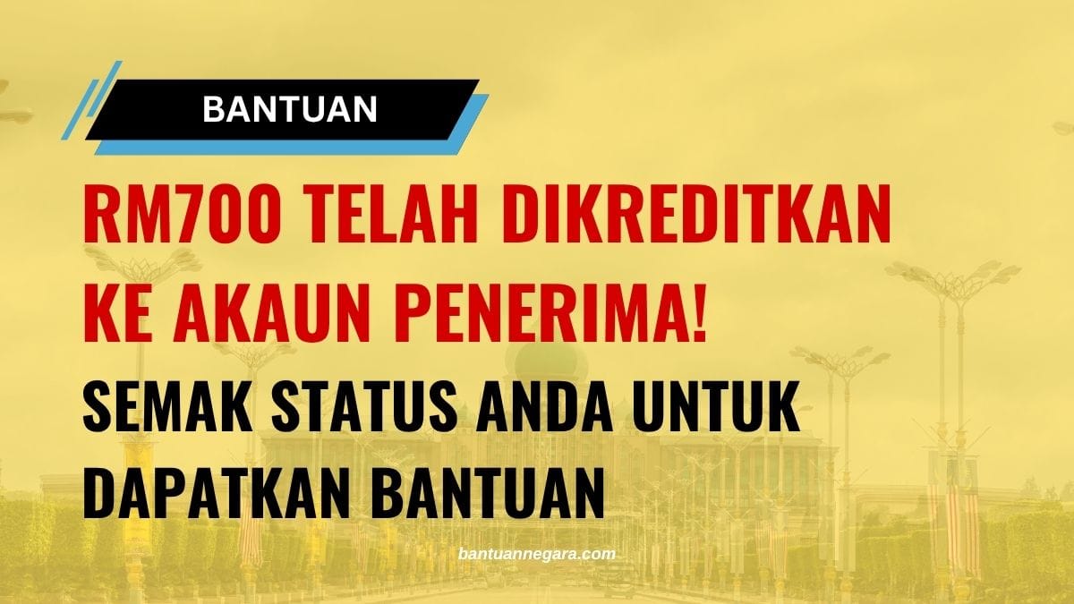 RM700 TELAH DIKREDITKAN KE AKAUN PENERIMA! SEMAK STATUS ANDA UNTUK DAPATKAN BANTUAN